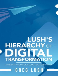 Lush's Hierarchy of Digital Transformation: A Prescription for Cloud Platform Value (eBook, ePUB) - Lush, Greg