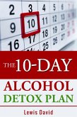 The 10-Day Alcohol Detox Plan - Stop Drinking Easily & Safely (Stop Drinking Books) (eBook, ePUB) The 10-Day Alcohol Detox Plan - Stop Drinking Easily & Safely (Stop Drinking Books) (eBook, ePUB)
