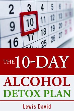 Cover The 10-Day Alcohol Detox Plan - Stop Drinking Easily & Safely (Stop Drinking Books) (eBook, ePUB)