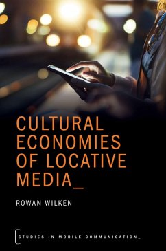 Cultural Economies of Locative Media (eBook, ePUB) - Wilken, Rowan