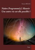 Naître Programmé(e) Mourir Une autre vie est-elle possible ? (eBook, ePUB)