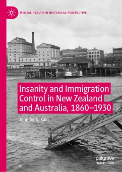 Insanity and Immigration Control in New Zealand and Australia, 1860–1930 (eBook, PDF) - Kain, Jennifer S.