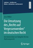 Die Umsetzung des „Rechts auf Vergessenwerden&quote; im deutschen Recht (eBook, PDF)