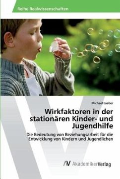 Wirkfaktoren in der stationären Kinder- und Jugendhilfe - Laaber, Michael