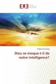 Dieu se moque-t-il de notre intelligence?