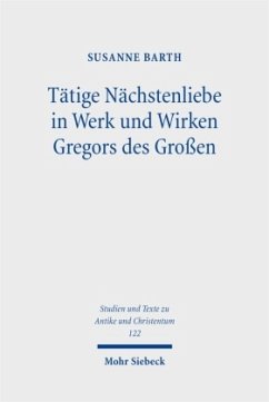 Tätige Nächstenliebe in Werk und Wirken Gregors des Großen - Barth, Susanne