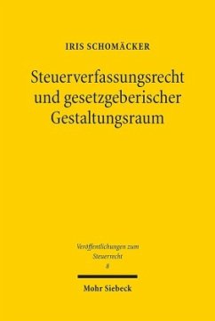 Steuerverfassungsrecht und gesetzgeberischer Gestaltungsraum - Schomäcker, Iris