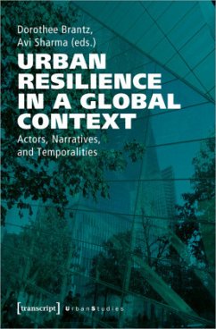 Urban Resilience in a Global Context - Actors, Narratives, and Temporalities - Urban Resilience in a Global Context