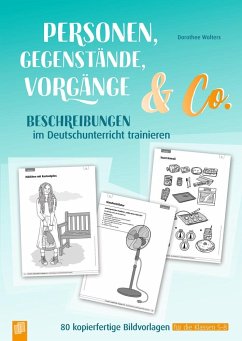 Personen, Gegenstände, Vorgänge & Co  Beschreibungen im Deutschunterricht trainieren - Wolters, Dorothee