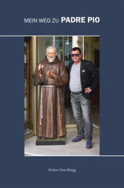 Mein Weg zu Padre Pio - Rüegg, Markus Timo