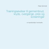Træningsøvelser til gennembrud, kryds, overgange, pres og screeninger (eBook, ePUB) Træningsøvelser til gennembrud, kryds, overgange, pres og screeninger (eBook, ePUB)
