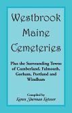 Westbrook, Maine Cemeteries; Plus the Surrounding Towns of Cumberland, Falmouth, Gorham, Portland & Windham