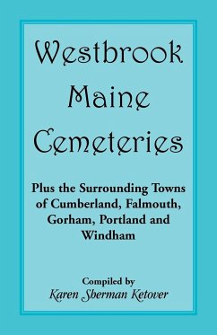 Westbrook, Maine Cemeteries; Plus the Surrounding Towns of Cumberland, Falmouth, Gorham, Portland & Windham - Ketover, Karen Sherman