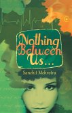 Nothing Between Us... Nothing Between Us...