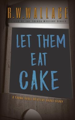 Let Them Eat Cake: A Young Adult Mystery Short Story - Wallace, R. W.