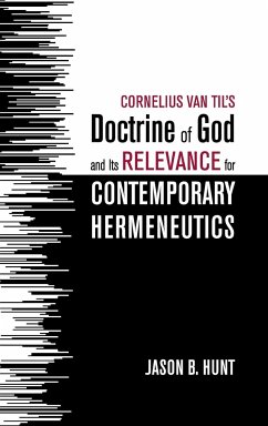 Cornelius Van Til's Doctrine of God and Its Relevance for Contemporary Hermeneutics - Hunt, Jason B.