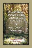 Historic Graves, Private Burial Grounds and Cemeteries of Kent County, Maryland