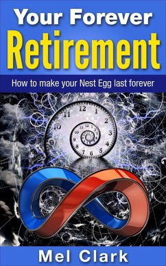 Your Forever Retirement: How to make your Nest Egg last forever (Retirement Planning, #4) (eBook, ePUB) - Clark, Mel