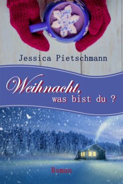 Weihnacht, was bist du? (eBook, ePUB) - Pietschmann, Jessica