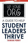 Up Your Org A Guide To Help Student Leaders Thrive (eBook, ePUB)