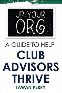 Up Your Org A Guide To Help Club Advisors Thrive (eBook, ePUB) - Perry, Tawan
