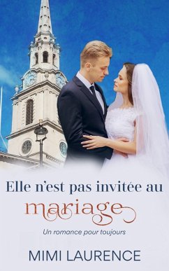 Elle n'est pas invitée au mariage (Un romance pour toujours, #1) (eBook, ePUB) - Laurence, Mimi