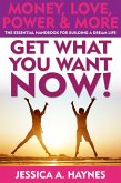 Get What You Want Now! Money, Love, Power & More: The Essential Handbook for Building a Dream Life (eBook, ePUB)