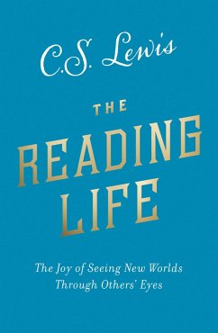 The Reading Life: The Joy of Seeing New Worlds Through Others Eyes