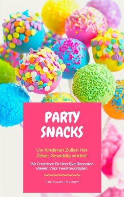 Party Snacks - Uw Kinderen Zullen Het Zeker Geweldig Vinden! (eBook, ePUB) - LOVING'S, HOMEMADE