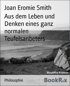 Aus dem Leben und Denken eines ganz normalen Teufelsanbeters (eBook, ePUB) - Eromie Smith, Joan