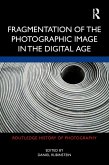 Fragmentation of the Photographic Image in the Digital Age (eBook, ePUB)