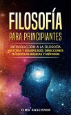 Filosofía para principiantes: Introducción a la filosofía - historia y significado, direcciones filosóficas básicas y métodos (eBook, ePUB)