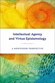 Intellectual Agency and Virtue Epistemology: A Montessori Perspective (eBook, ePUB)