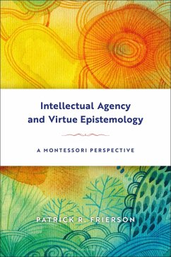 Intellectual Agency and Virtue Epistemology: A Montessori Perspective (eBook, ePUB) - Frierson, Patrick