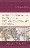 William Taylor and the Mapping of the Methodist Missionary Tradition (eBook, ePUB) William Taylor and the Mapping of the Methodist Missionary Tradition (eBook, ePUB)