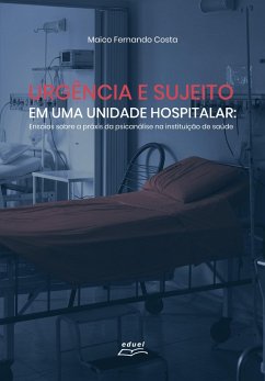 Urgência e sujeito numa unidade hospitalar (eBook, ePUB) Cover Urgência e sujeito numa unidade hospitalar (eBook, ePUB)