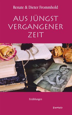 Aus jüngst vergangener Zeit (eBook, ePUB) - Frommhold, Dieter; Frommhold, Renate