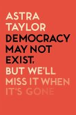 Democracy May Not Exist But We'll Miss it When It's Gone (eBook, ePUB)