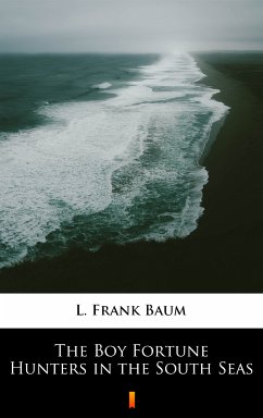 The Boy Fortune Hunters in the South Seas (eBook, ePUB) - Baum, L. Frank
