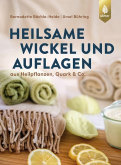 Heilsame Wickel und Auflagen (eBook, PDF) - Bächle-Helde, Bernadette; Bühring, Ursel