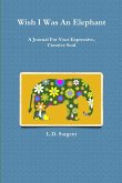 Wish I Was An Elephant, A Journal For Your Expressive, Creative Soul