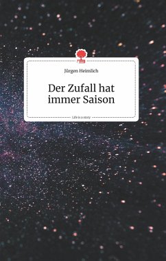 Der Zufall hat immer Saison. Life is a Story - story.one - Heimlich, Jürgen