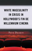 White Masculinity in Crisis in Hollywood's Fin de Millennium Cinema (eBook, ePUB)