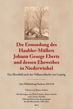 Die Ermordung des Haubler-Müllers Johann George Eberts und dessen Eheweibes in Niederwinkel (eBook, ePUB) - Scherb, Rainer
