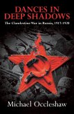 Dances in Deep Shadows: The Clandestine War in Russia 1917-20 (eBook, ePUB)