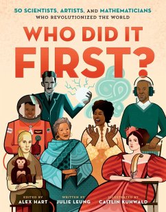 Who Did It First? 50 Scientists, Artists, and Mathematicians Who Revolutionized the World (eBook, ePUB) - Leung, Julie