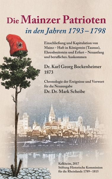 Die Mainzer Patrioten in den Jahren 1793 - 1798. (eBook, ePUB) Die Mainzer Patrioten in den Jahren 1793 - 1798. (eBook, ePUB)