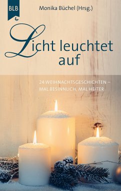 Licht leuchtet auf (eBook, ePUB) - Theobald, Dieter; Filker, Claudia; Kingsbury, Karen; Vogelsang, Karlheinz; Heinzelmann, Siegfried; Hornfischer, Susanne; Mayer-Skumanz, Lene; Krause-Frische, Heidi; Ackermann-Stoletzky, Karin; Paladey, Gudrun; Mölle, Gerhild; Vincken, Fritz; Werner, Roland; Schwede, Alfred Otto; Reding, Josef; Sieber, Ernst