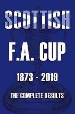 Scottish F.A.Cup 1873-2019 - The Complete Results - Ross, Mike