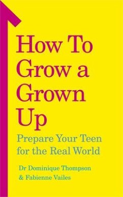 How to Grow a Grown Up - Thompson, Dr Dominique; Vailes, Fabienne